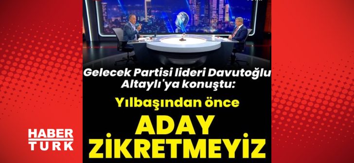 Davutoğlu’ndan Habertürk’e açıklamalar